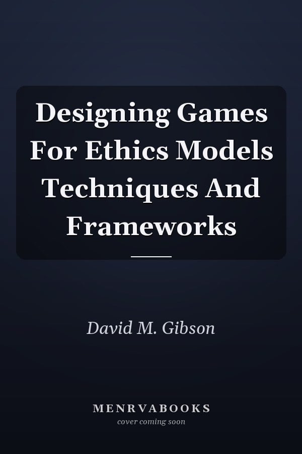 Designing Games For Ethics Models Techniques And Frameworks