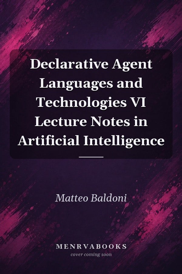 Declarative Agent Languages and Technologies VI
            
                Lecture Notes in Artificial Intelligence