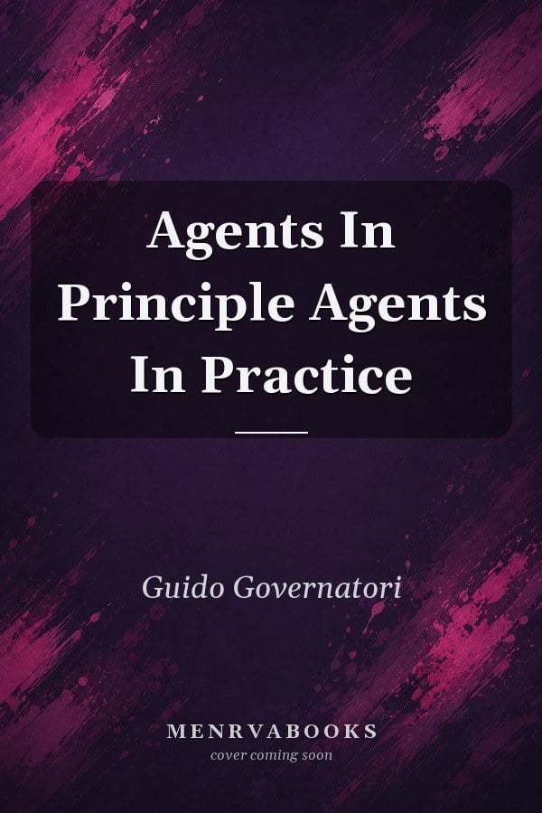 Agents In Principle Agents In Practice