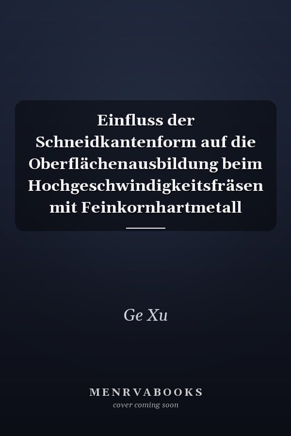 Einfluss der Schneidkantenform auf die Oberflächenausbildung beim Hochgeschwindigkeitsfräsen mit Feinkornhartmetall