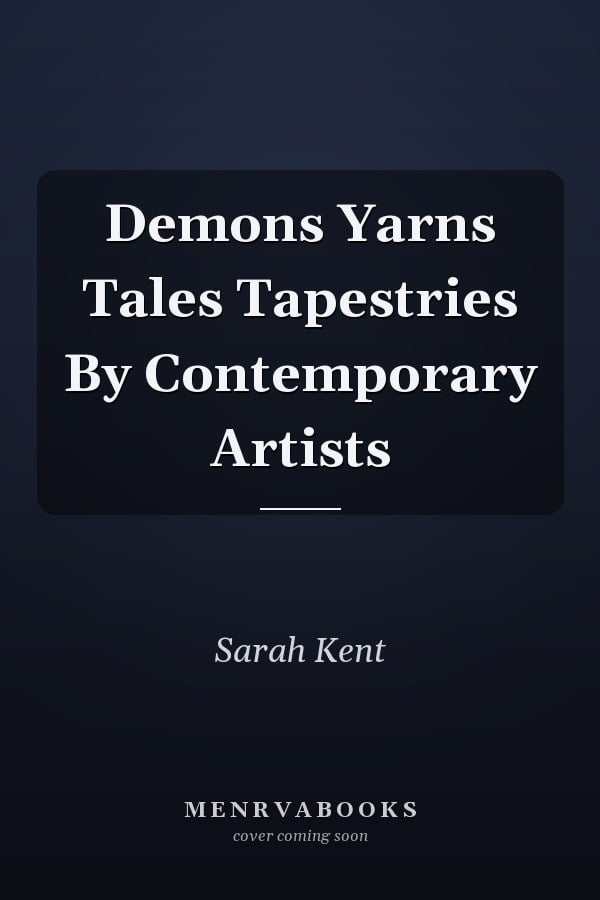 Demons Yarns Tales Tapestries By Contemporary Artists