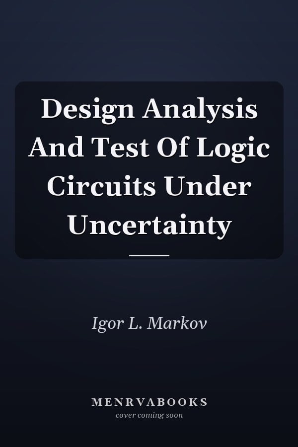 Design Analysis And Test Of Logic Circuits Under Uncertainty