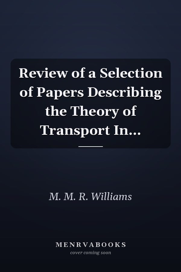 Review of a Selection of Papers Describing the Theory of Transport In...
