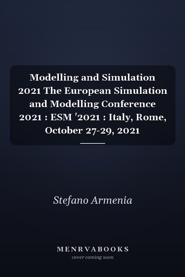 Modelling and Simulation 2021 The European Simulation and Modelling Conference 2021 : ESM '2021 : Italy, Rome, October 27-29, 2021