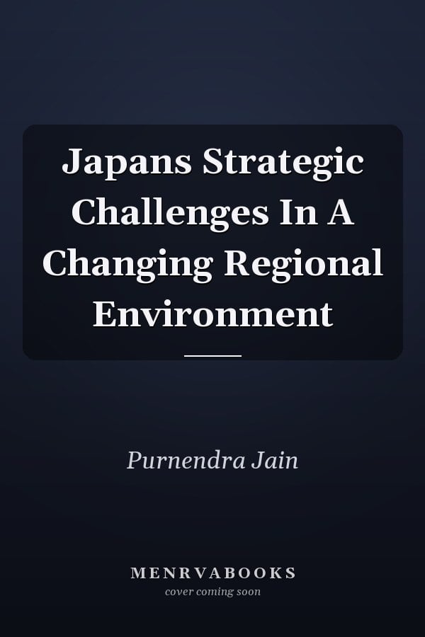 Japans Strategic Challenges In A Changing Regional Environment