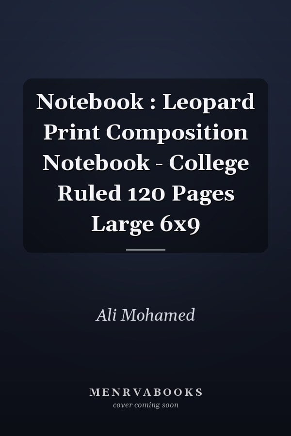 Notebook : Leopard Print Composition Notebook - College Ruled 120 Pages Large 6x9
