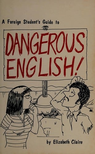 A foreign student's guide to dangerous English