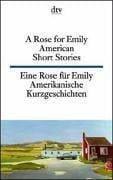 A Rose for Emily American Short Stories / Eine Rose Fur Emily Amerikanische Kurzgeschichten