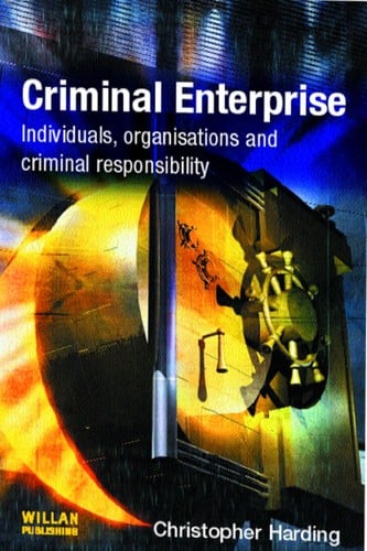 CRIMINAL ENTERPRISE: INDIVIDUALS, ORGANISATIONS AND CRIMINAL RESPONSIBILITY