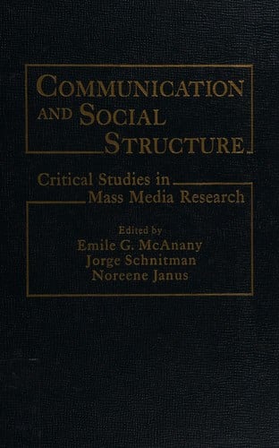Communication and Social Structure: Critical Studies in Mass Media Research