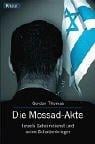 Die Mossad- Akte. Israels Geheimdienst und seine Schattenkrieger