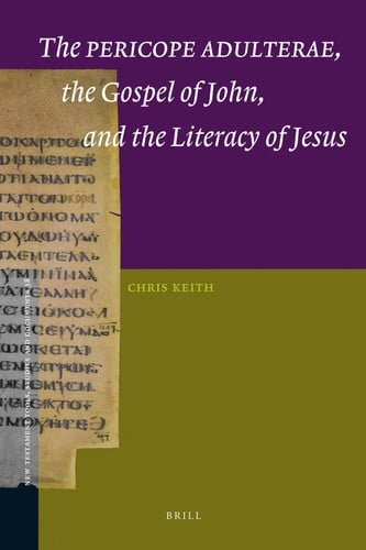 The Pericope Adulterae, the Gospel of John, and the literacy of Jesus