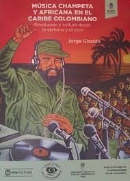 Música champeta y africana en el Caribe Colombiano : revolución y cultura desde la verbena y el picó	