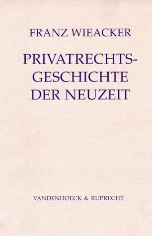 Privatrechtsgeschichte der Neuzeit unter besonderer Berücksichtigung der deutschen Entwicklung