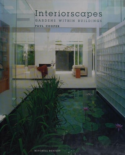 INTERIORSCAPES: GARDENS WITHIN BUILDINGS