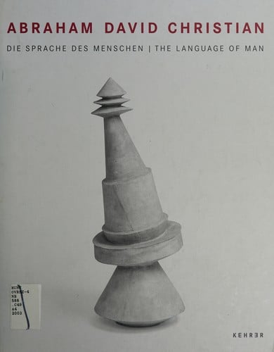 Abraham David Christian - Die Sprache des Menschen, The language of man. Ausstellung Neues Museum Weserburg Bremen, 16. November 2003 bis 29. Februar 2004