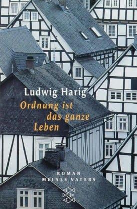 Ordnung ist das ganze Leben. Roman meines Vaters