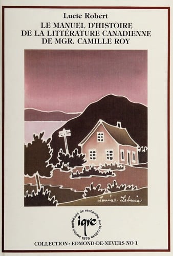 Discours critique et discours historique dans le Manuel d'histoire de la littérature canadienne de langue française de Mgr Camille Roy