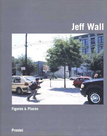 Jeff Wall: Figures & Places