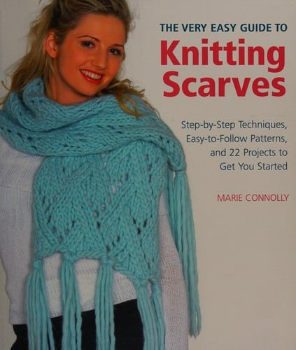 The very easy guide to knitting scarves