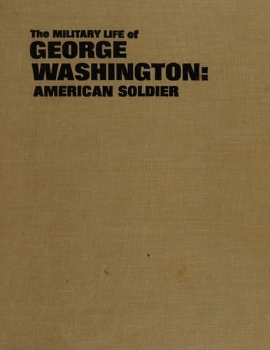 The military life of George Washington, American soldier