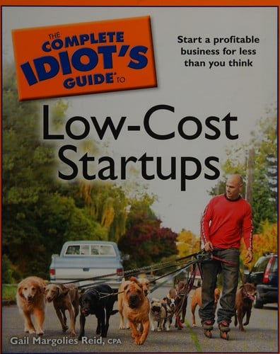 The complete idiot's guide to low-cost startups