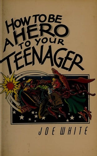 How to Be a Hero to Your Teenager