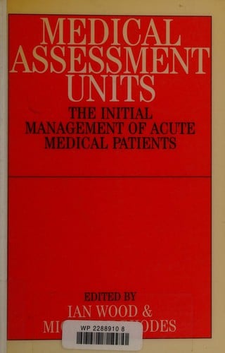 MEDICAL ASSESSMENT UNITS: THE INITIAL MANAGEMENT OF ACUTE MEDICAL PATIENTS; ED. BY IAN WOOD
