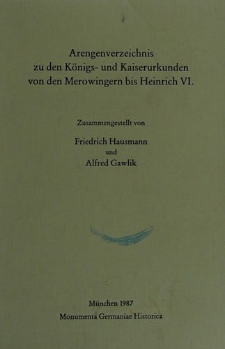 Arengenverzeichnis zu den Königs- und Kaiserurkunden von den Merowingern bis Heinrich VI