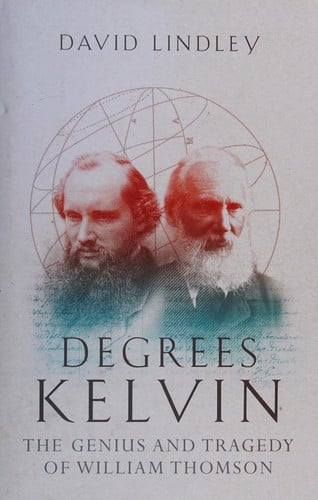 DEGREES KELVIN: A TALE OF GENIUS, INVENTION AND TRAGEDY