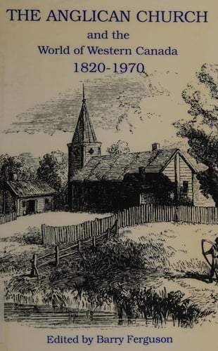 The Anglican Church and the world of Western Canada, 1820-1970