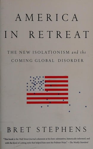 America in Retreat:  The New isolationism and the Coming Global Disorder