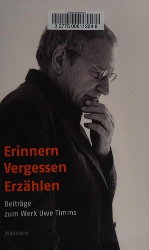 Erinnern, Vergessen, Erz ahlen: Beitr age zum Werk Uwe Timms