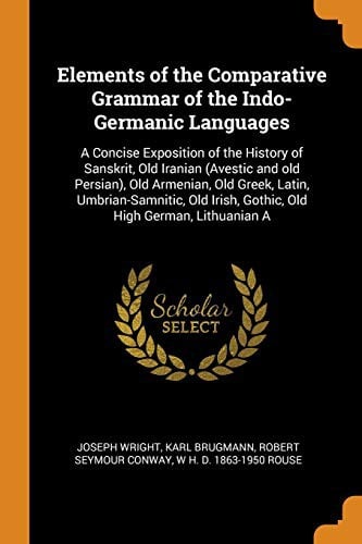 Elements of the comparative grammar of the Indo-Germanic languages...