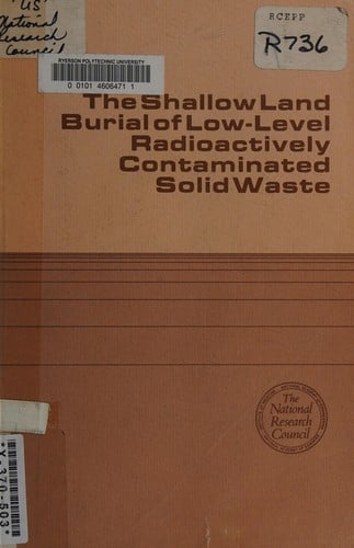 The shallow land burial of low-level radioactively contaminated solid waste
