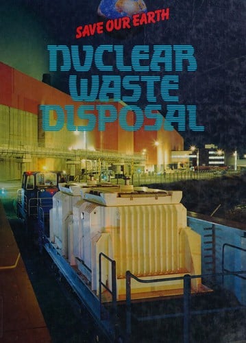 Nuclear Waste Disposal (Save Our Earth)