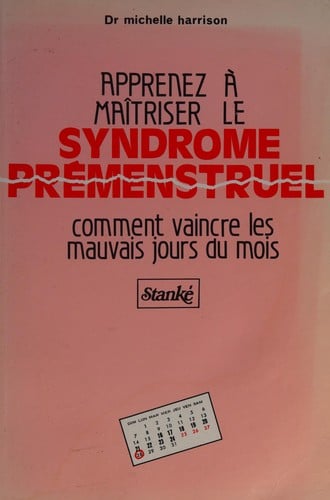 Apprenez à maîtriser le syndrome prémenstruel, comment vaincre les mauvais jours du mois