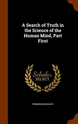 A search of truth in the science of the human mind, part first