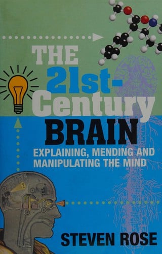21ST-CENTURY BRAIN: EXPLAINING, MENDING AND MANIPULATING THE MIND