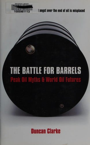 BATTLE FOR BARRELS: PEAK OIL MYTHS & WORLD OIL FUTURES