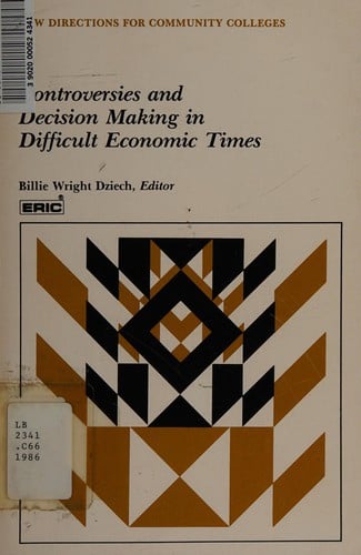 Controversies and Decision Making in Difficult Economic Times (New Directions for Community Colleges)