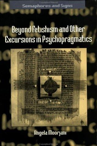 Beyond fetishism and other excursions in psychopragmatics