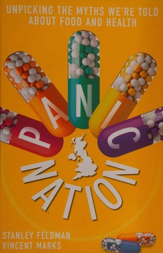 PANIC NATION: UNPICKING THE MYTHS WE'RE TOLD ABOUT FOOD AND HEALTH; ED. BY STANLEY FELDMAN