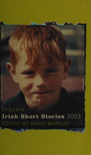 PHOENIX IRISH SHORT STORIES; 2003; ED. BY DAVID MARCUS