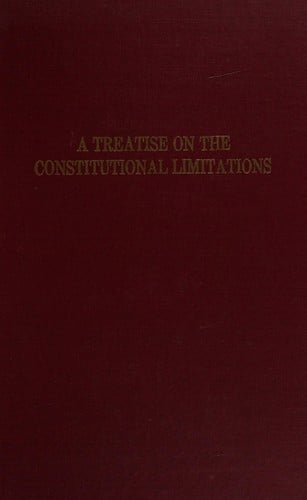 A treatise on the constitutional limitations