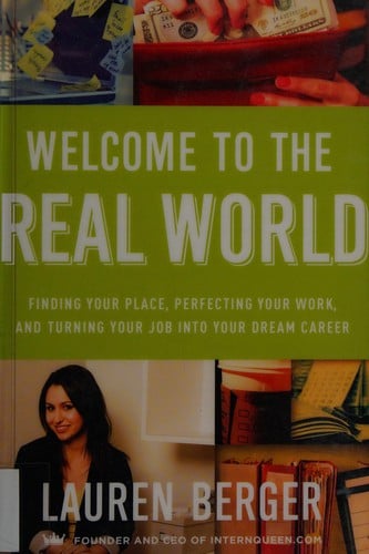 Welcome to the real world : finding your place, perfecting your work, and turning your job into your dream career