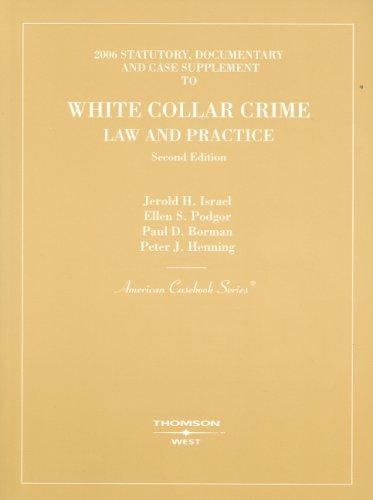 Israel, Podgor, Borman and Henning's 2006 Statutory, Documentary and Case Supplement to White Collar Crime, Law and Practice