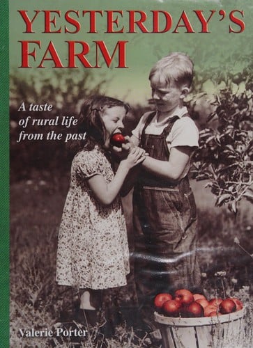 YESTERDAY'S FARM: LIFE ON THE FARM, 1830-1960
