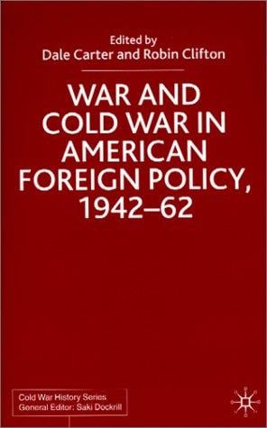 War and Cold War in American foreign policy, 1942-62