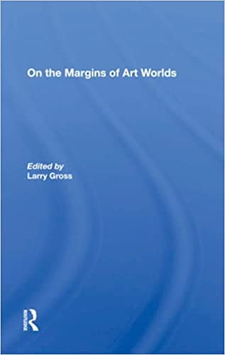 On The Margins Of Art Worlds (Institutional Structures of Feeling)